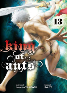 King of Ants Tome 13 - Tsukawaki Nagahisa ; Itô Ryû ; Morita Masaya