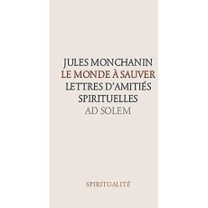 Le monde à sauver. Lettres spirituelles - Monchanin Jules ; Jacquin Françoise ; Vagneux Yann