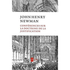 Conférences sur la doctrine de la justification - Newman John Henry ; Robillard Edmond ; Labelle Mau