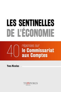 Les sentinelles de l'économie. 40 réponses sur le Commissariat aux Comptes - Nicolas Yves ; Desjardins Cécile