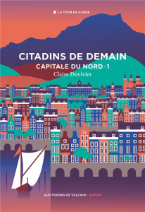 Citadins de demain Tome 1 : Capitale du Nord - Duvivier Claire