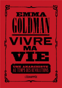 Vivre ma vie. Une anarchiste au temps des révolutions - Goldman Emma ; Batier Laure ; Reuss Jacqueline