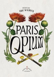 Paris Opium - Walbecq Eric ; Delphi Fabrice