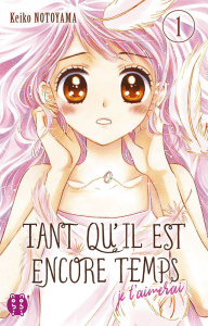Tant qu'il est encore temps (je t'aimerai) Tome 1 - Notoyama Keiko ; Dautriche Fabien