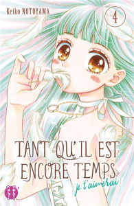 Tant qu'il est encore temps (je t'aimerai) Tome 4 - Notoyama Keiko ; Dautriche Fabien