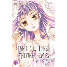 Tant qu'il est encore temps (je t'aimerai) Tome 7 - Notoyama Keiko ; Dautriche Fabien