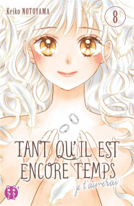 Tant qu'il est encore temps (je t'aimerai) Tome 8 - Notoyama Keiko ; Dautriche Fabien