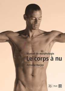 Le corps à nu. Manuel de morphologie - Barjini Antoine