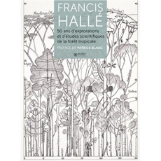 50 ans d'explorations et d'études botaniques en forêt tropicale - Hallé Francis