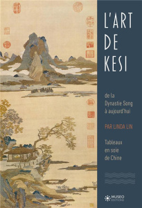 L'art du Kesi de la Dynastie Song à aujourd'hui. Tapisserie en soie de Chine - Lin Linda ; Wang Yiqi ; Ruan Jieqing