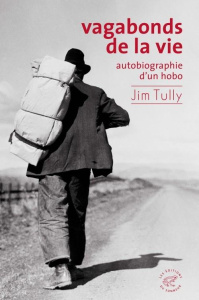 Vagabonds de la vie. Autobiographie d'un hobo - Tully Jim ; Beauchamp Thierry