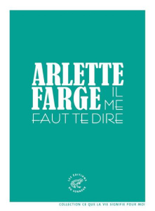 Il me faut te dire - Farge Arlette