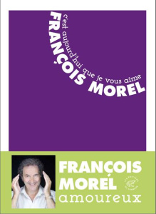 C'est aujourd'hui que je vous aime - Morel François