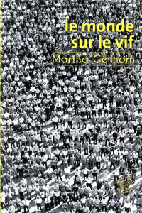 Le monde sur le vif - Gellhorn Martha ; Kravetz Marc ; Fauquemberg David