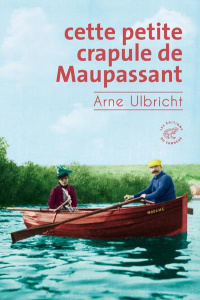Cette petite crapule de Maupassant - Ulbricht Arne ; Willenz Elisabeth
