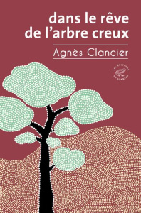 Dans le rêve de l'arbre creux - Clancier Agnès