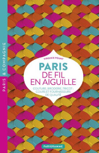 Paris de fil en aiguille. Couture, broderie, tricot : cours et fournisseurs de qualité - Pount Virginie