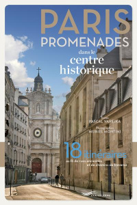 Paris promenades dans le centre historique. 18 itinéraires au fil de rues anciennes et de chemins de - Varejka Pascal ; Montini Muriel
