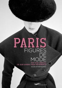 Paris. Figures de mode : XIVe-XXIe siècle, ce que disent nos vêtements - Anthore Baptiste Soline