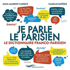 Je parle le parisien. Le dictionnaire franco-parisien - Cassely Jean-Laurent ; Saféris Camille