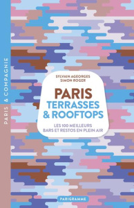 Paris Terrasses & Rooftops. Les 100 meilleurs bars et restos en plein air - Roger Simon ; Ageorges Sylvain