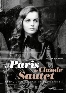 Le Paris de Claude Sautet. Romy, Michel, Yves et les autres... - Rochette Hélène