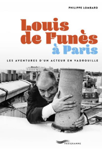 Louis de Funès à Paris. Les aventures d'un acteur en Vadrouille - Lombard Philippe