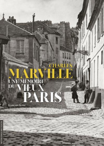 Charles Marville. Une mémoire du vieux Paris - Besse François