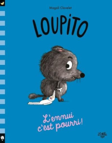 Loupito : L'ennui, c'est pourri - Clavelet Magali