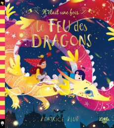 Il était une fois le feu des dragons - Blue Beatrice ; Colo Mathilde