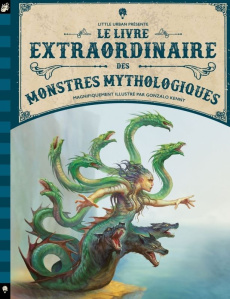 Le livre extraordinaire des monstres mythologiques - Kenny Gonzalo ; Ferguson Diana ; Gros Emmanuel