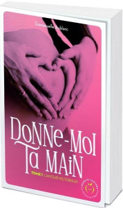 Donne-moi ta main Tome 1 : L'amour victorieux - Aublanc Emmanuelle