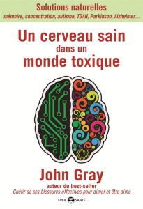 Un cerveau sain dans un monde toxique - Gray John ; Marx Catherine