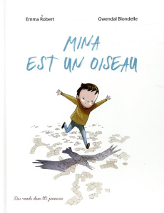 Mina est un oiseau - Robert Emmanuel ; Blondelle Gwendal