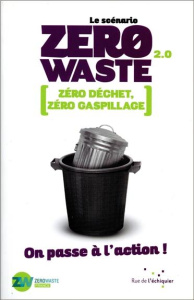 Le scénario zero waste 2.0 / Zéro déchet, zéro gaspillage - Collectif