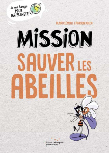 Mission sauver les abeilles - Clément Henri ; Puech Marion
