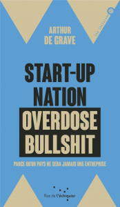 Start-up nation, overdose bullshit. Parce que c'est notre projet - Grave Arthur de