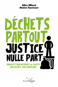 Déchets partout, justice nulle part. Manifeste pour un projet de société - Tourneur Moïra ; Elfassi Alice
