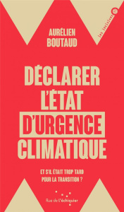 Déclarer l'état d'urgence climatique. Et s'il était trop tard pour la transition - Boutaud Aurélien