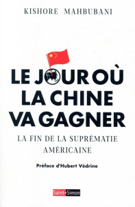 Le jour où la Chine va gagner. La fin de la suprématie américaine - Mahbubani Kishore ; Salvatori Olivier ; Védrine Hu