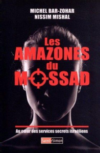 Les Amazones du Mossad. Au coeur des services israéliens - Bar-Zohar Michel ; Mishal Nissim ; Salvatori Olivi