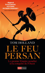 Le feu persan. Le premier empire mondial et la conquête de l'Ouest - Holland Tom