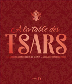 A la table des tsars. La fabuleuse ascension de Pierre Cubat à la cour des empereurs russes - La Bretèche Nicolas de