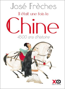 Il était une fois la Chine. 4500 ans d'histoire - Frèches José