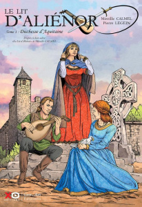 Le lit d'Aliénor Tome 1 : Duchesse d'Aquitaine - Calmel Mireille ; Legein Pierre ; Nino Pascal