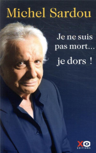 Je ne suis pas mort... je dors ! Autobigraphie - Sardou Michel