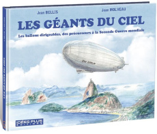 Les géants du Ciel. Les ballons dirigeables, des précurseurs à la Seconde Guerre Mondiale - Bellis Jean