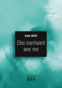 Elles marchaient avec moi - Crespo Brigitte
