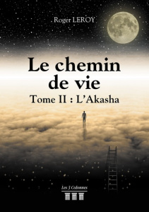 Le chemin de vie. Tome 2, L'Akasha - Leroy Roger