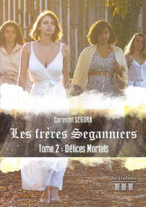Les frères Seganniers Tome 2 : Délices mortels - Segura Corentin